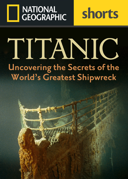 Titanic: Uncovering the Secrets of the World's Greatest Shipwreck