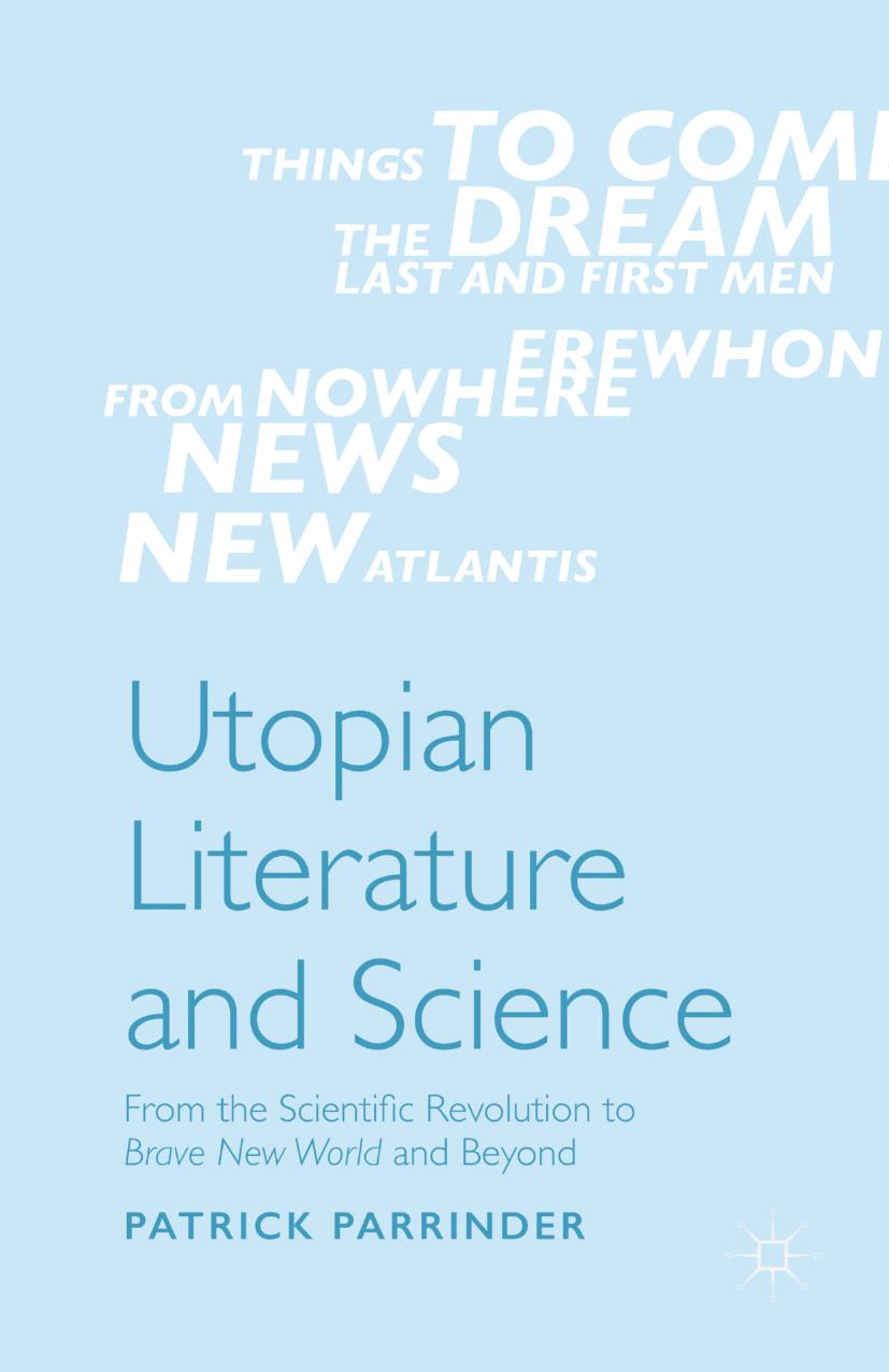 Utopian Literature and Science From the Scientific Revolution to Brave New World and Beyond