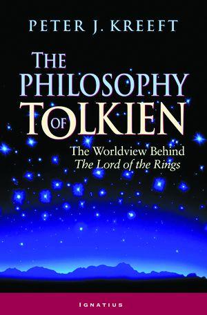 The Philosophy of Tolkien: The Worldview Behind the Lord of the Rings