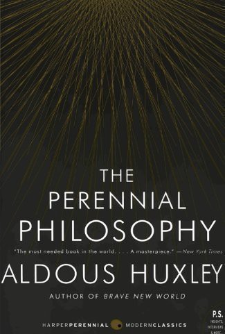 The Perennial Philosophy: An Interpretation of the Great Mystics, East and West