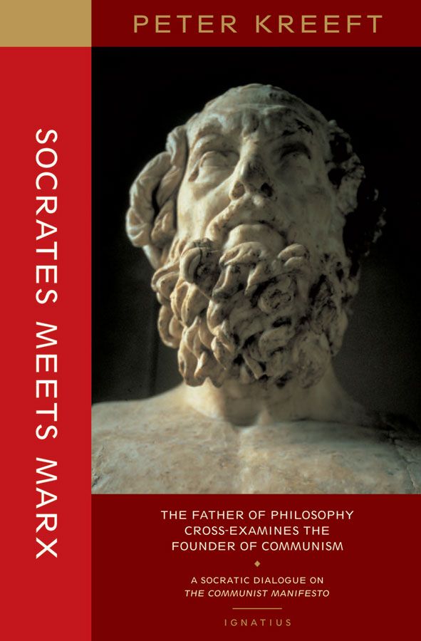 Socrates Meets Marx: The Father of Philosophy Cross-Examines the Founder of Communism : A Socratic Dialogue on the Communist Manifesto