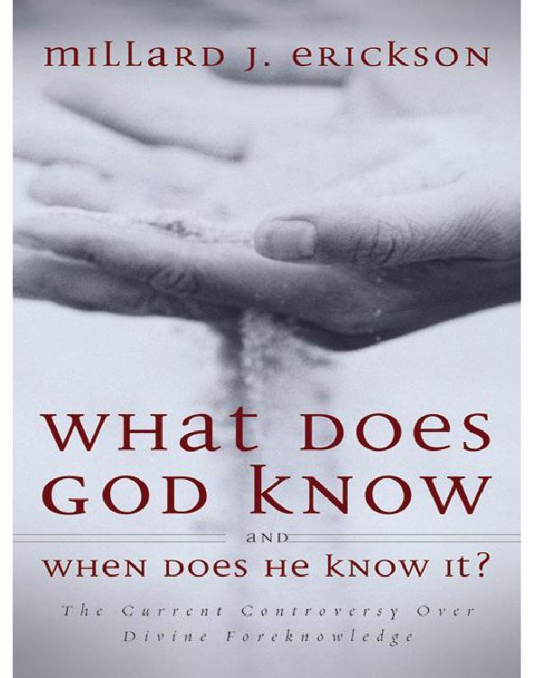 What Does God Know and When Does He Know It?: The Current Controversy Over Divine Foreknowledge
