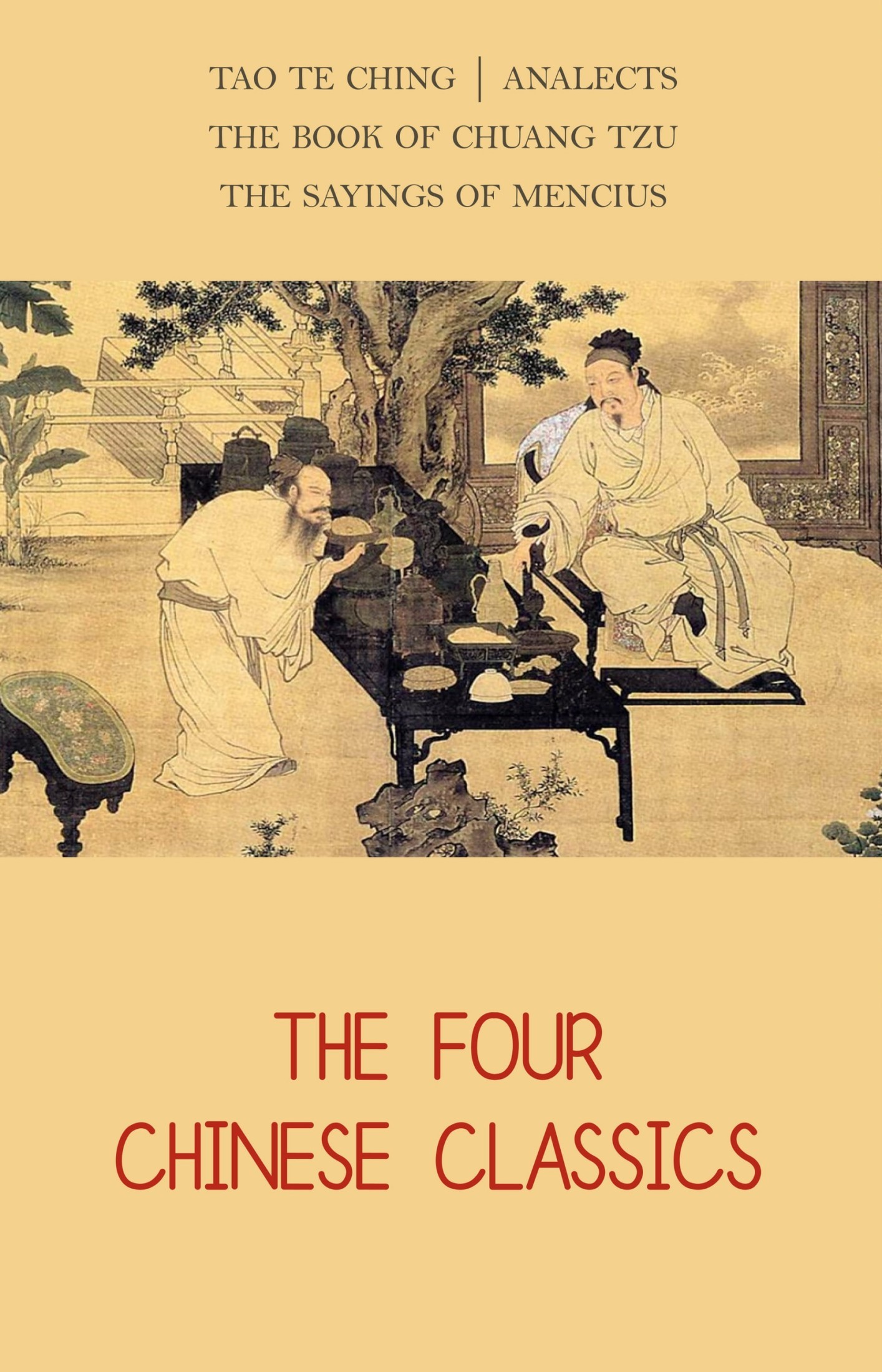 The Four Chinese Classics: Tao Te Ching, Analects, Chuang Tzu, Mencius
