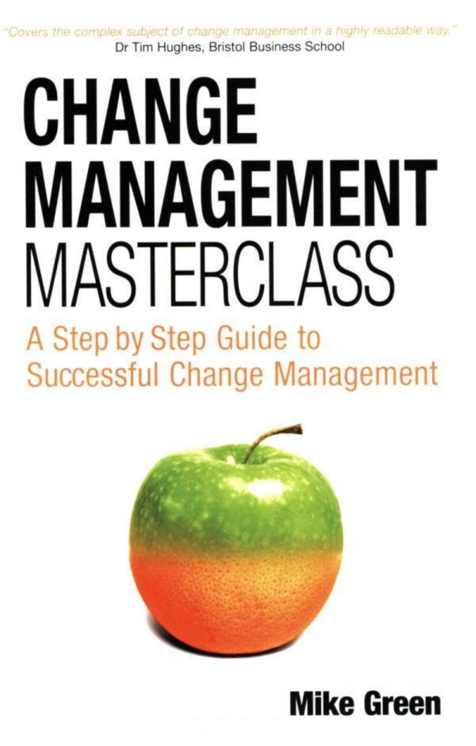 Change management masterclass : a step by step guide to successful change management