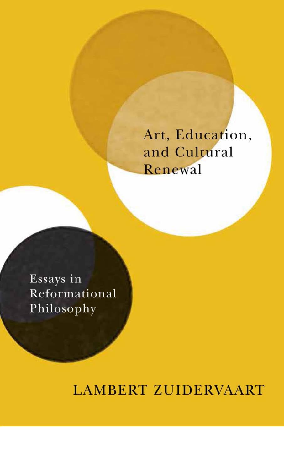 Art, Education, and Cultural Renewal: Essays in Reformational Philosophy