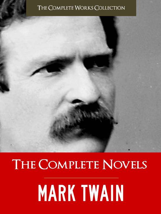 The Complete Novels Of Mark Twain And The Complete Biography Of Mark Twain