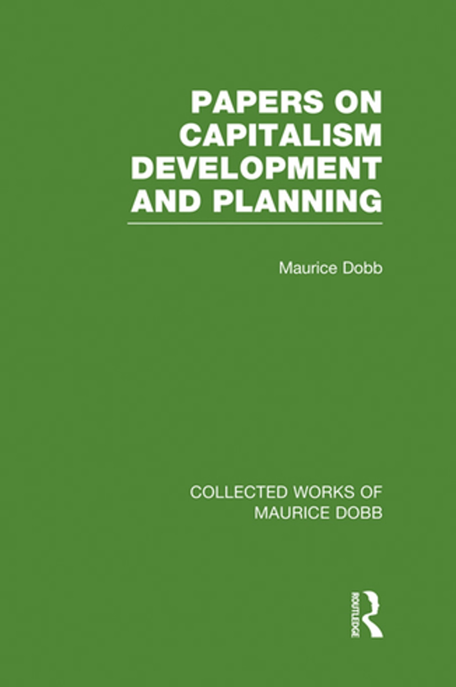 Collected Works of Maurice Dobb: Political Economy and Capitalism: Some Essays in Economic Tradition