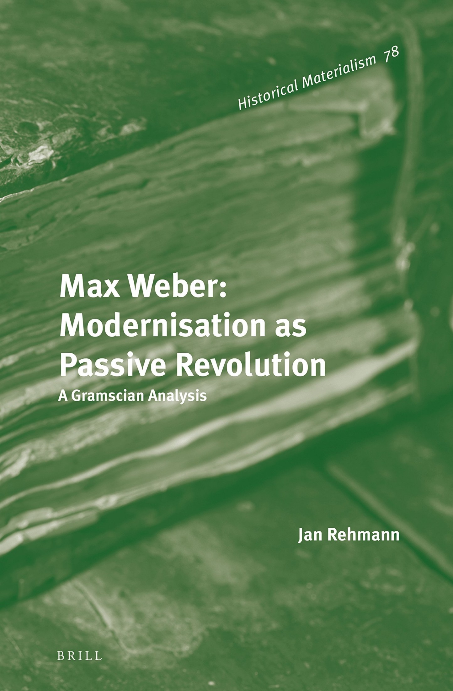 Max Weber: Modernisation as Passive Revolution; A Gramscian Analysis