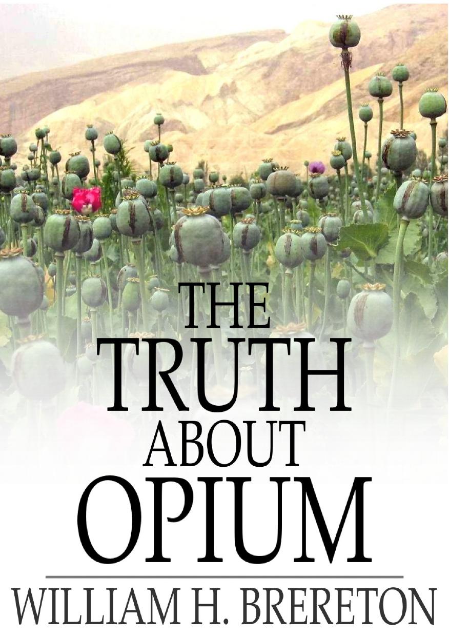 The Truth about Opium: Being a Refutation of the Fallacies of the Anti-Opium Society and a Defence of the Indo-China Opium Trade