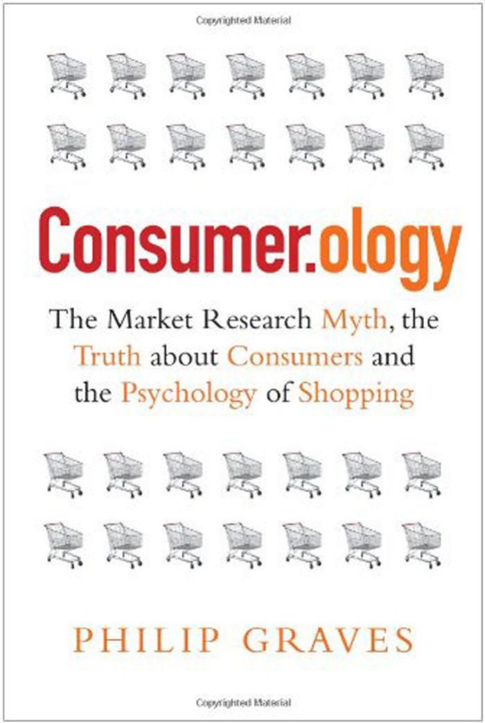 Consumer.ology: The Market Research Myth, the Truth About Consumers and the Psychology of Shopping