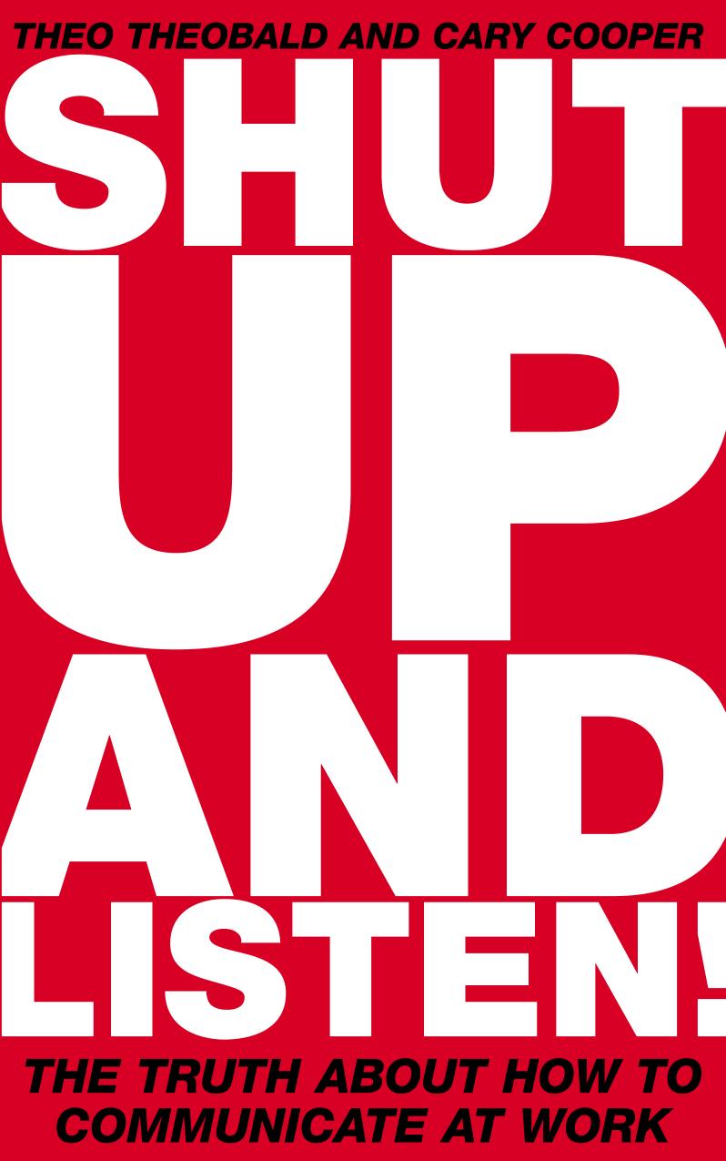 Shut Up and Listen!: The Truth About How to Communicate at Work