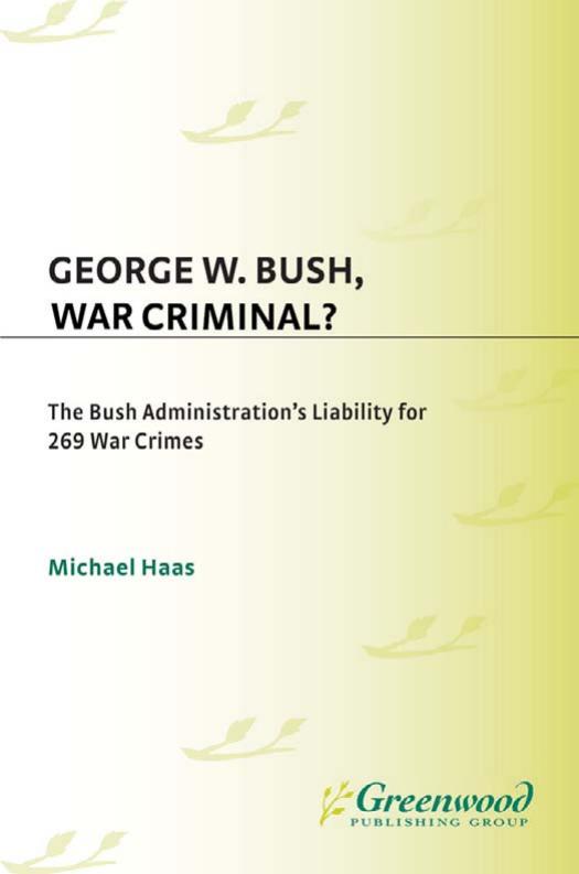 George W. Bush, War Criminal?: The Bush Administration's Liability for 269 War Crimes