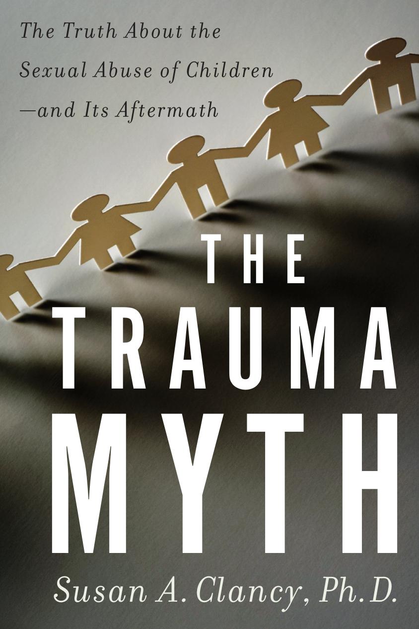 The Trauma Myth: The Truth About the Sexual Abuse of Children--And Its Aftermath