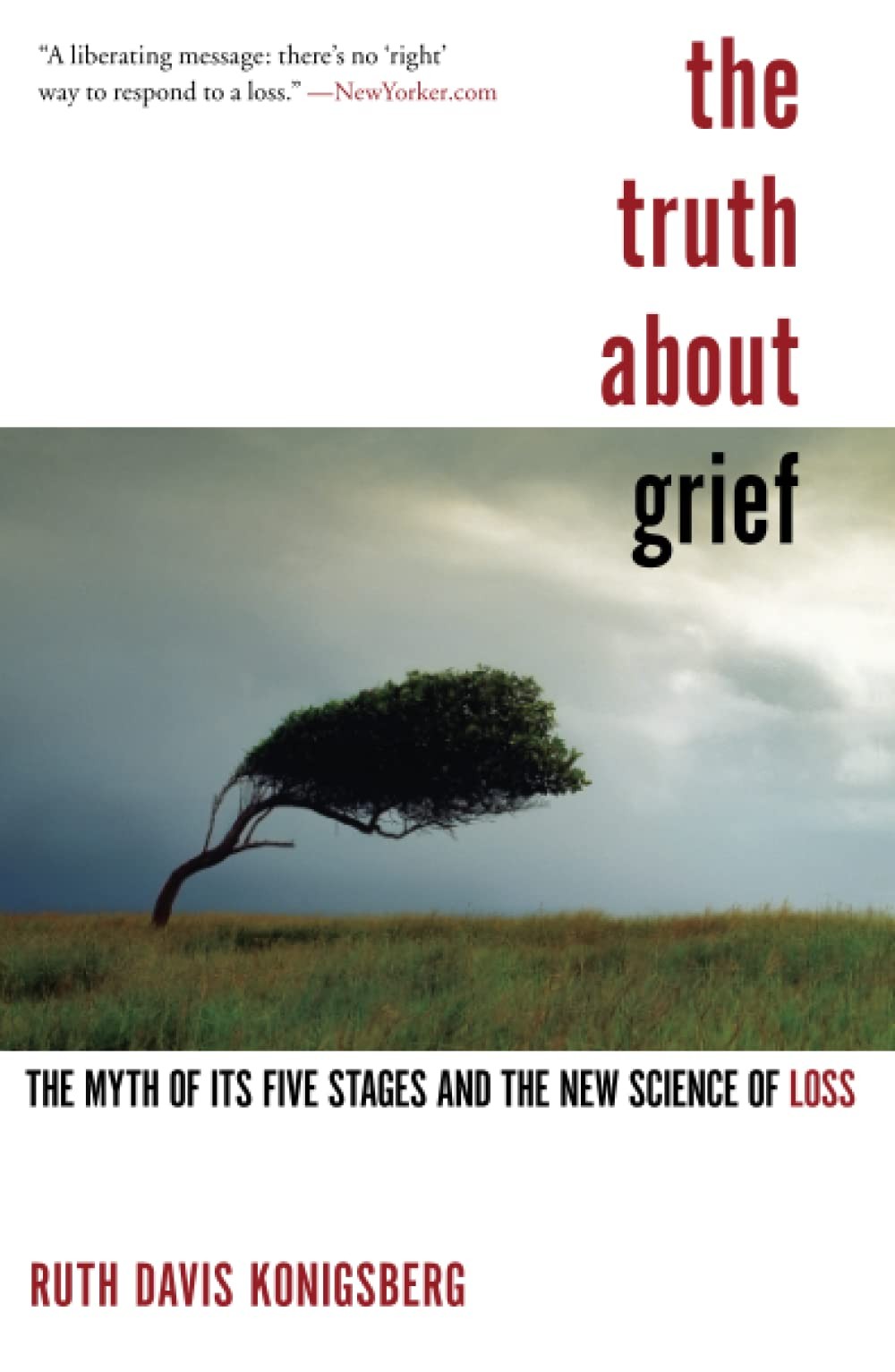 The Truth About Grief: The Myth of Its Five Stages and the New Science of Loss