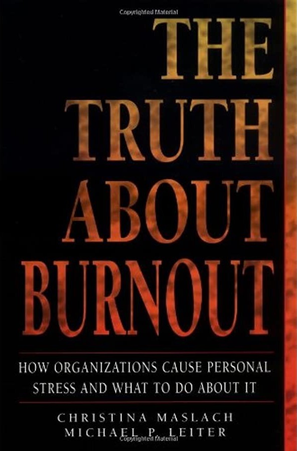 The Truth About Burnout: How Organizations Cause Personal Stress and What to Do About It