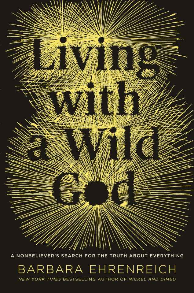 Living With a Wild God: A Nonbeliever's Search for the Truth About Everything