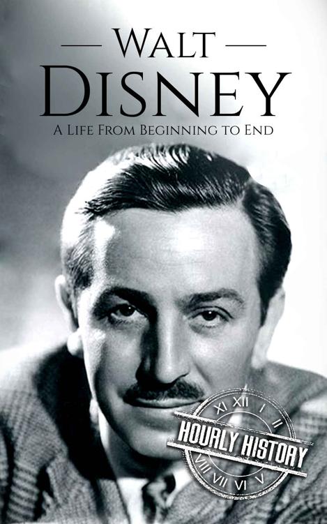 Walt Disney: A Life From Beginning to End (Biographies of Business Leaders Book 2)