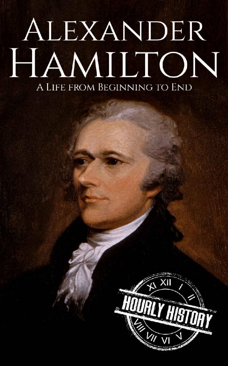 Alexander Hamilton: A Life From Beginning to End
