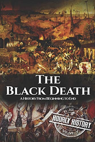 The Black Death: A History From Beginning to End