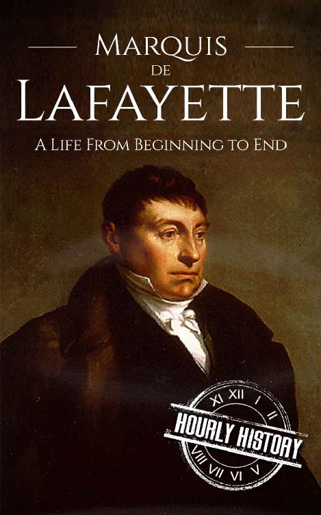 Marquis De Lafayette: A Life From Beginning to End