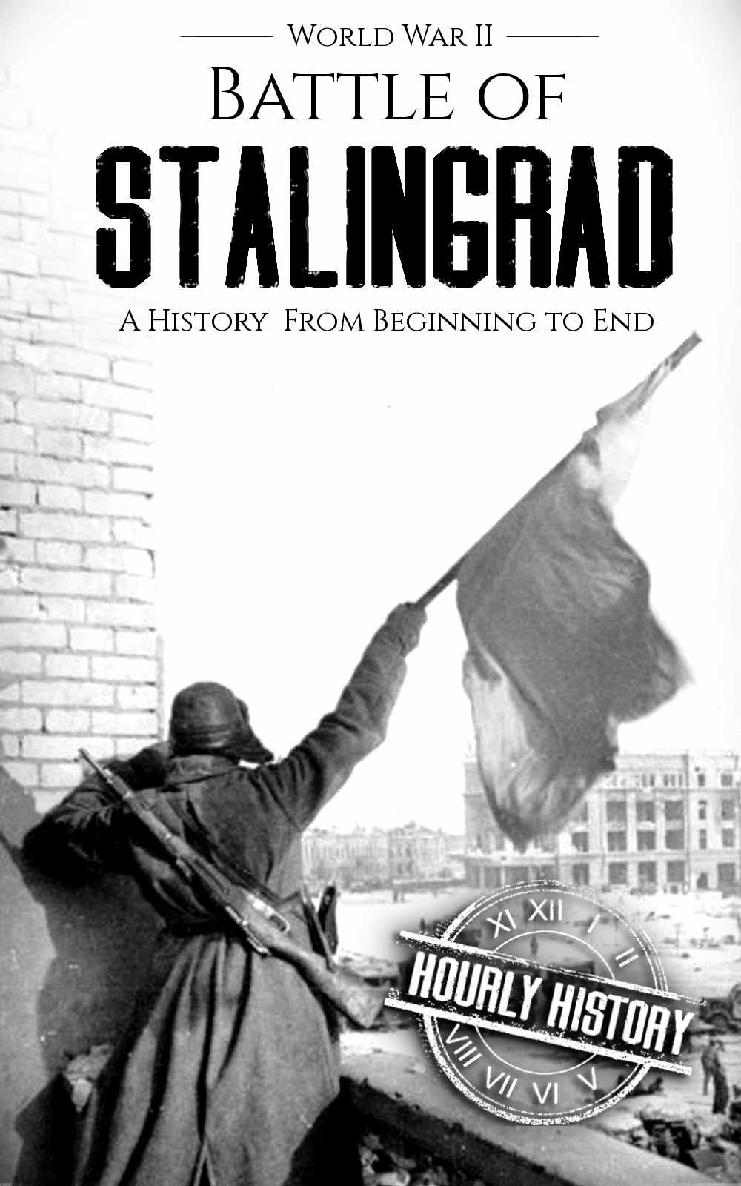 Battle of Stalingrad: A History From Beginning to End (World War 2 Battles Book 1)