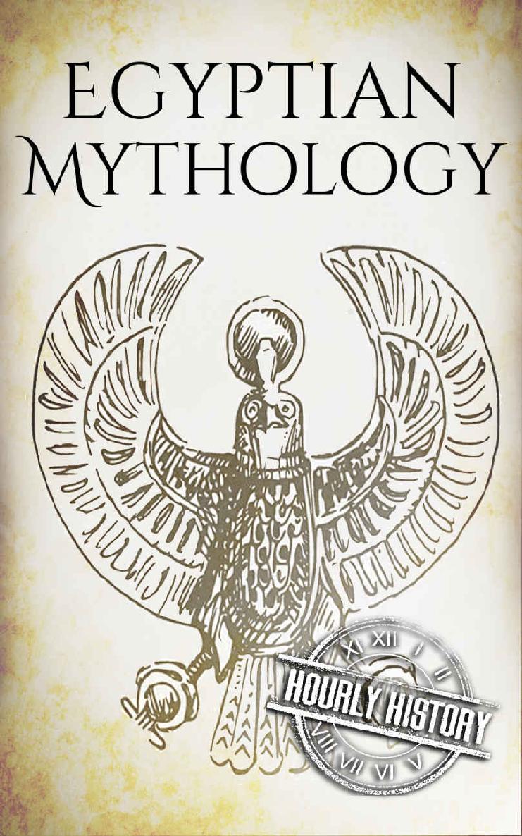 Egyptian Mythology: A Concise Guide to the Ancient Gods and Beliefs of Egyptian Mythology (Greek Mythology - Norse Mythology - Egyptian Mythology - Celtic Mythology Book 3)