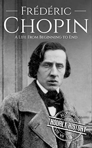 Frédéric Chopin: A Life From Beginning to End