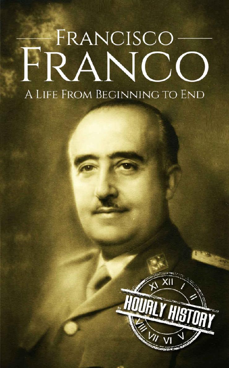 Francisco Franco: A Life From Beginning to End (World War 2 Biographies)