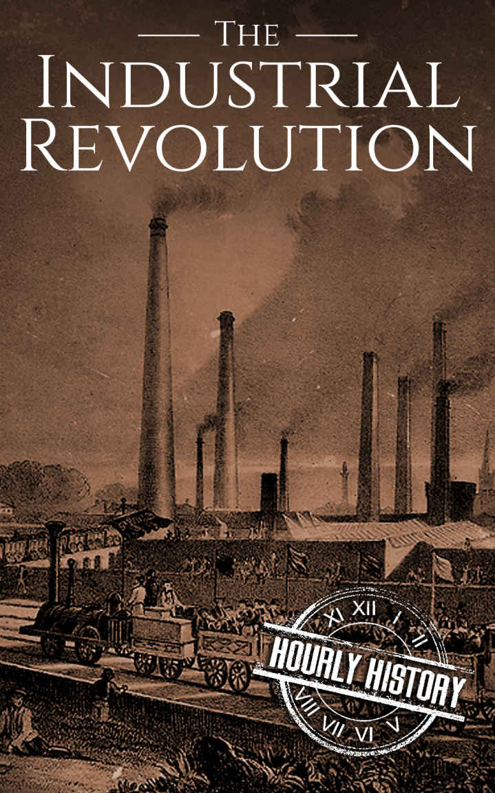 The Industrial Revolution: A History From Beginning to End