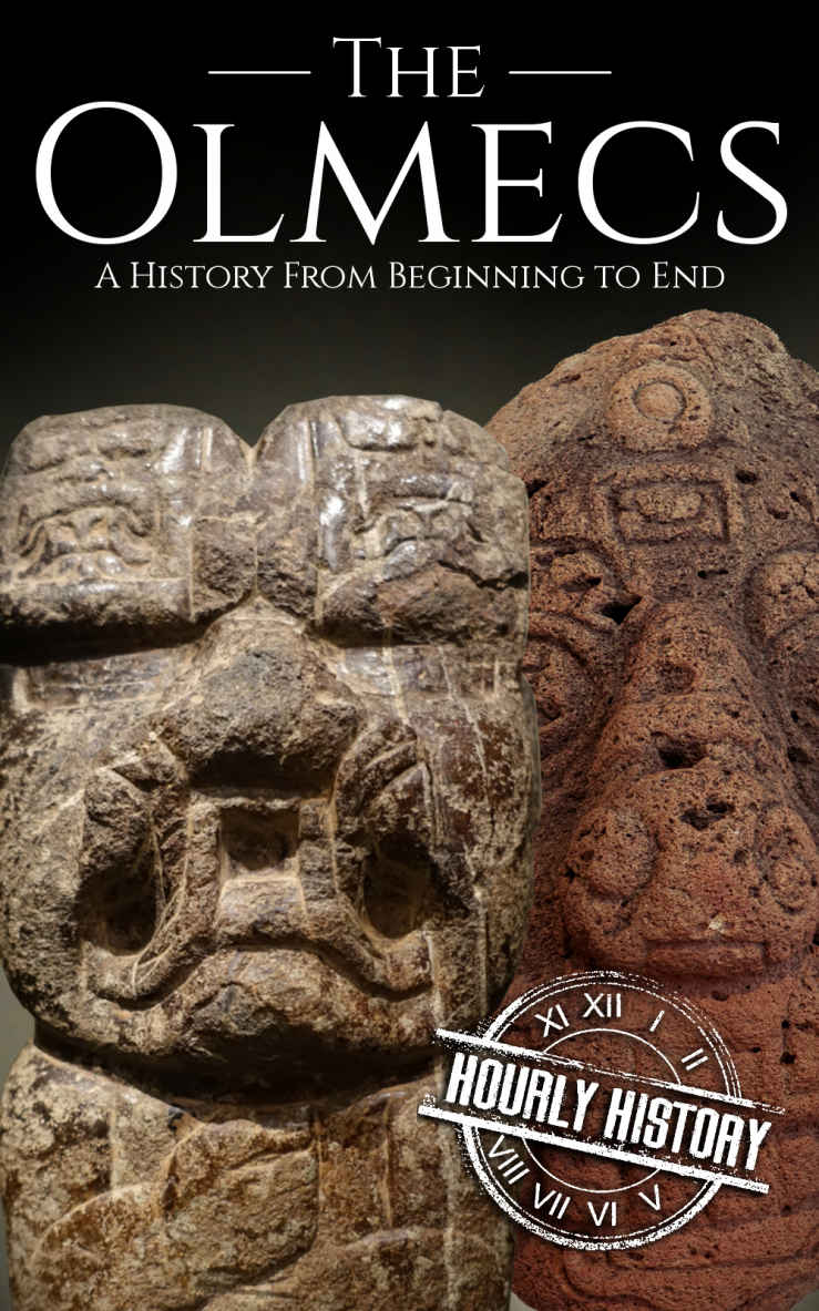The Olmecs: A History from Beginning to End (Mesoamerican History)