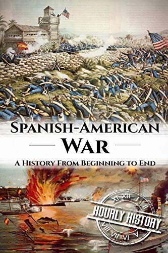 Spanish American War: A History From Beginning to End