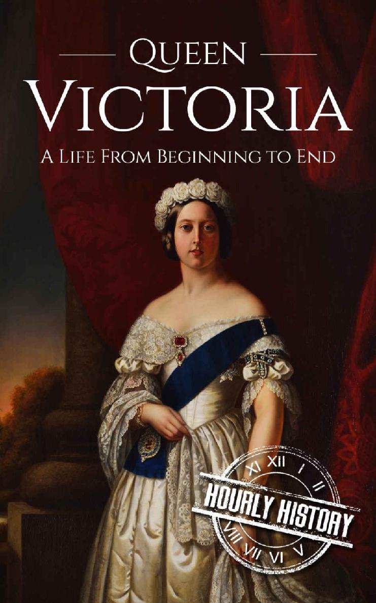 Queen Victoria: A Life From Beginning to End (Biographies of British Royalty Book 1)