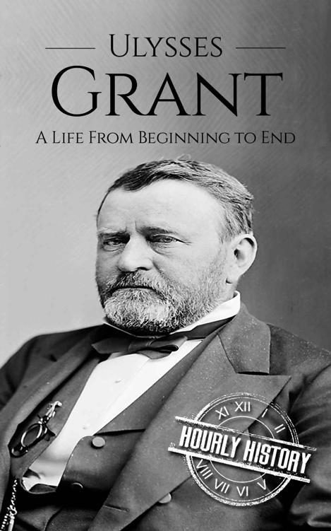 Ulysses S Grant: A Life From Beginning to End (Biographies of US Presidents)