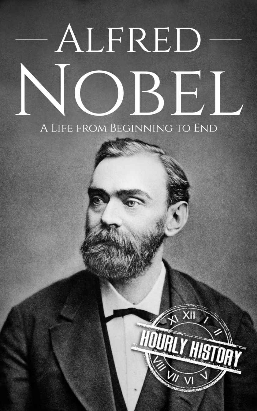 Alfred Nobel: A Life from Beginning to End (Biographies of Inventors)