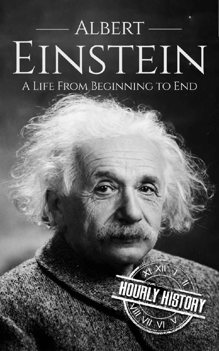 Albert Einstein: A Life From Beginning to End (Biographies of Physicists Book 1)
