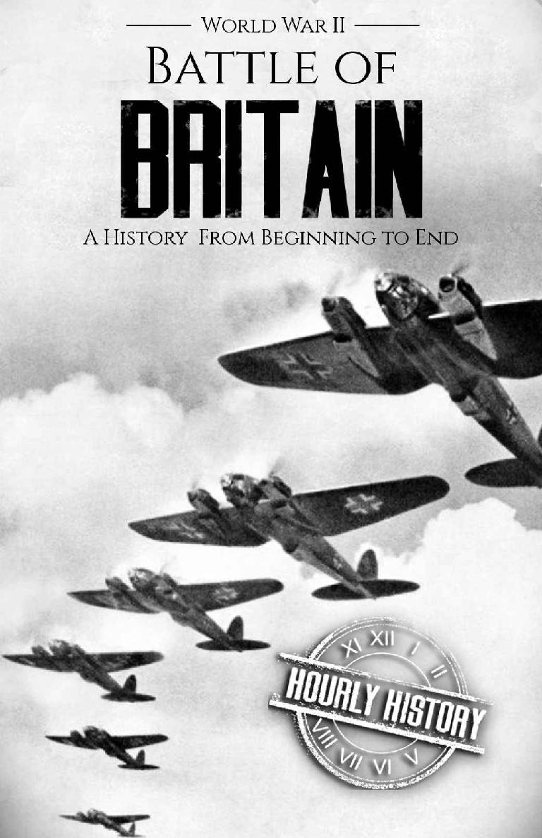 Battle of Britain - World War II: A History From Beginning to End (World War 2 Battles Book 4)