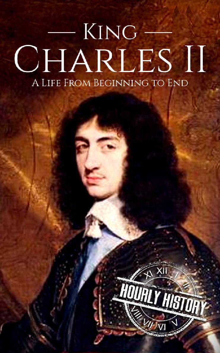 Charles II: A Life From Beginning to End (Biographies of British Royalty Book 15)