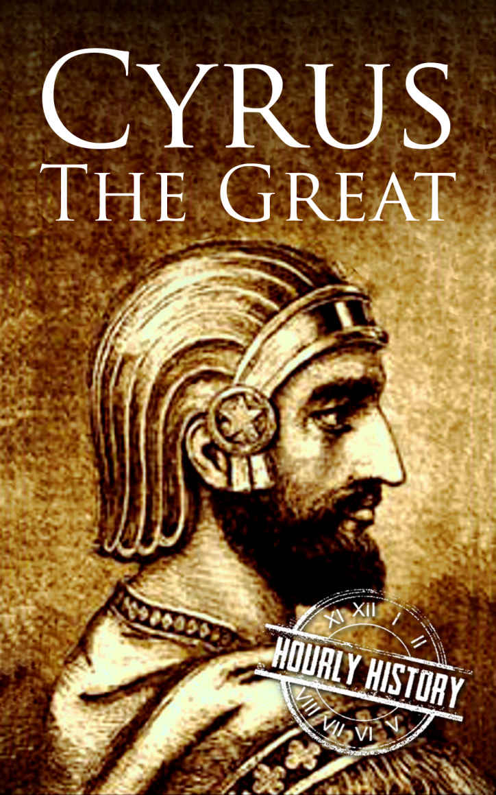 Cyrus the Great: A Life from Beginning to End