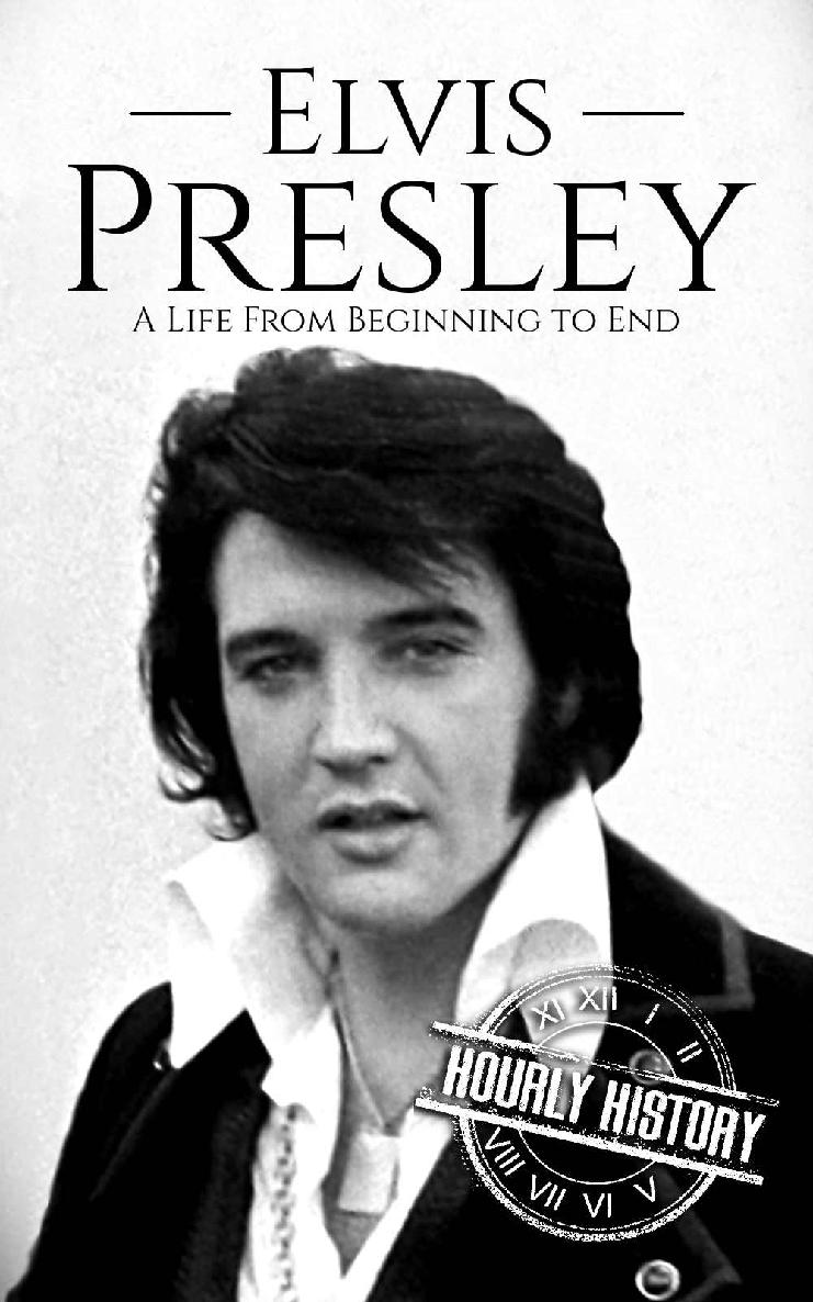 Elvis Presley: A Life From Beginning to End (Biographies of Musicians)