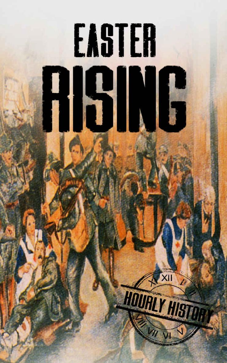 Easter Rising: A History From Beginning to End (Irish History Book 1)