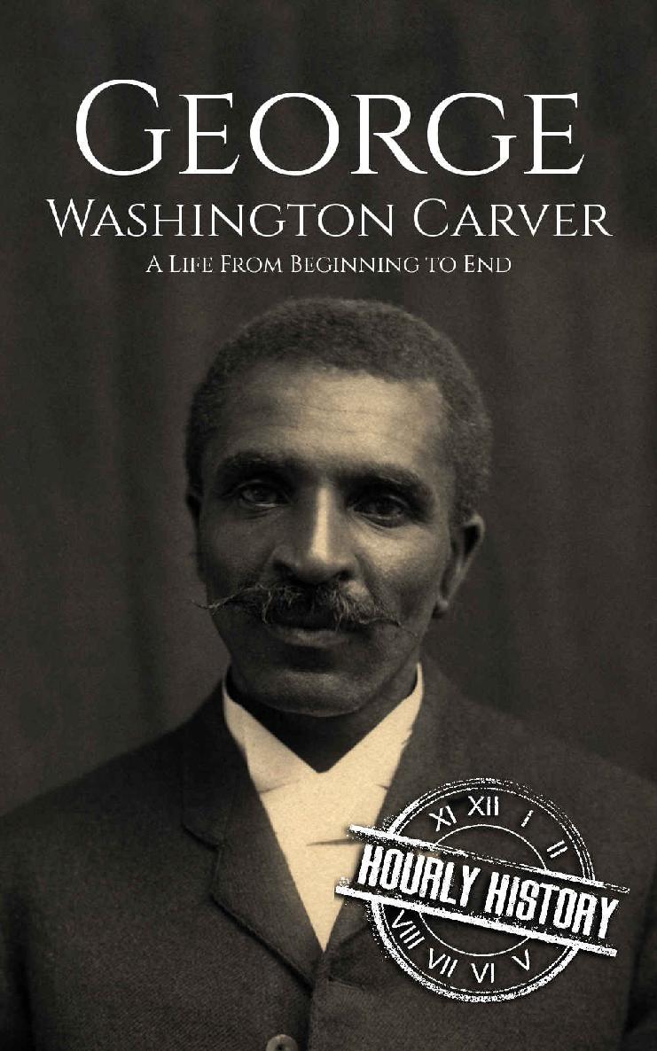 George Washington Carver: A Life From Beginning to End (Biographies of Inventors)