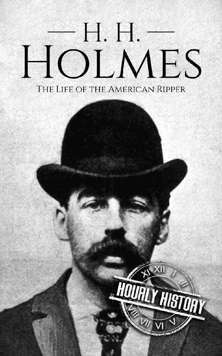 H. H. Holmes: The Life of the American Ripper (Biographies of Serial Killers Book 2)