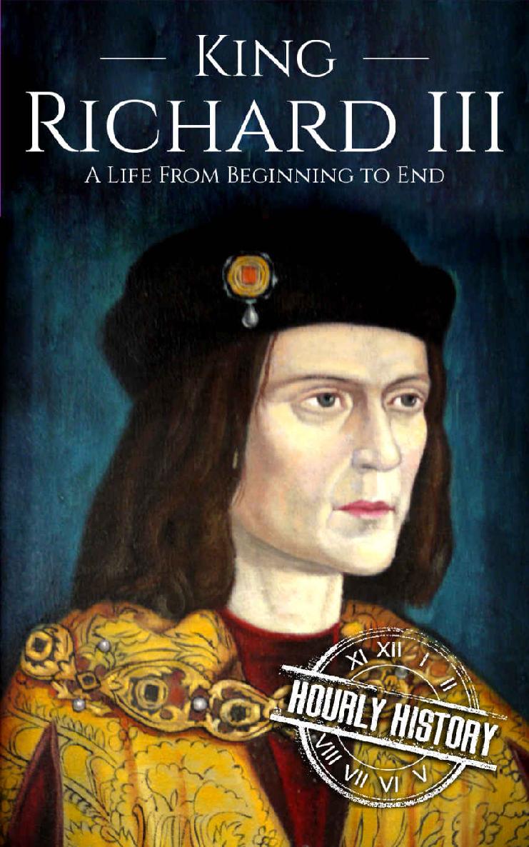 King Richard III: A Life from Beginning to End (Biographies of British Royalty Book 11)