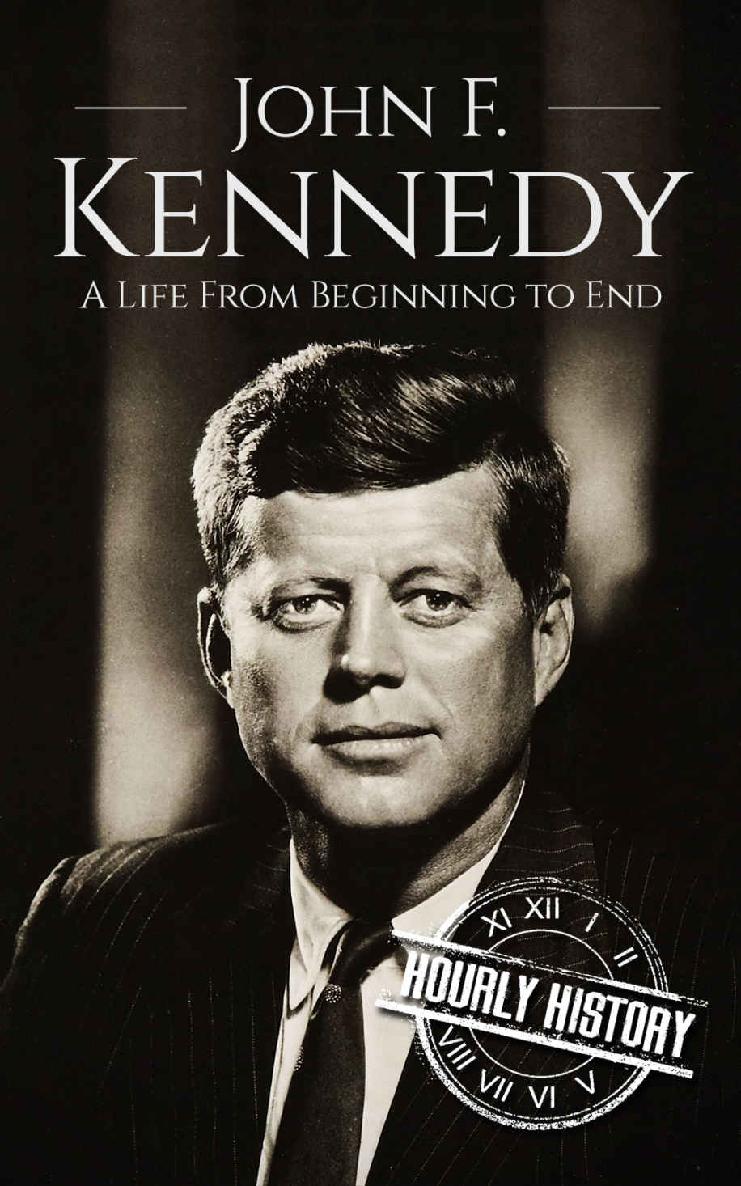 John F. Kennedy: A Life From Beginning to End (Biographies of US Presidents)