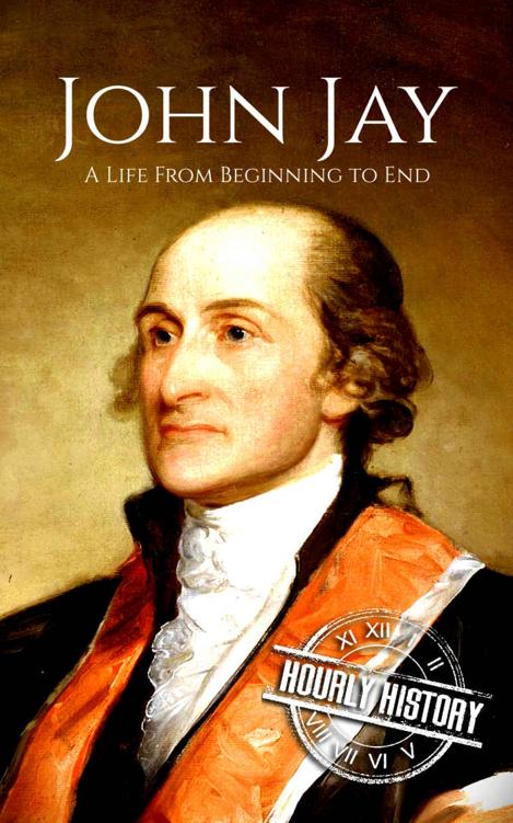 John Jay: A Life From Beginning to End (American Revolutionary War)
