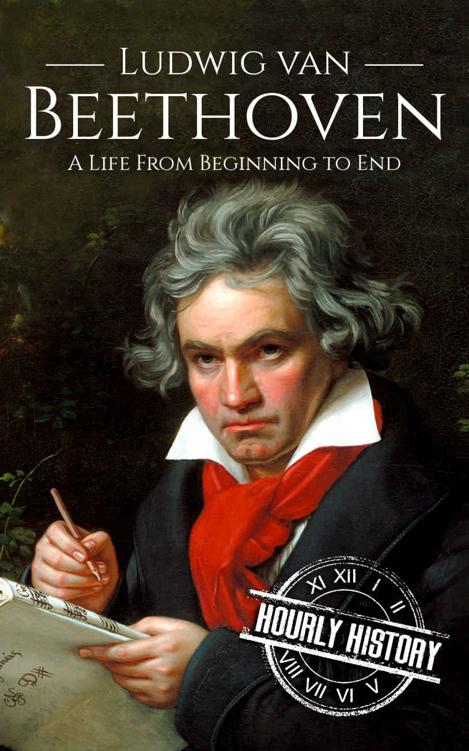 Ludwig van Beethoven: A Life From Beginning to End (Composer Biographies Book 2)