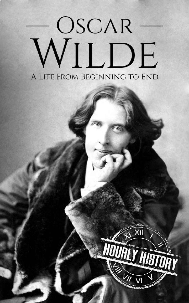 Oscar Wilde: A Life From Beginning to End (Irish History Book 3)