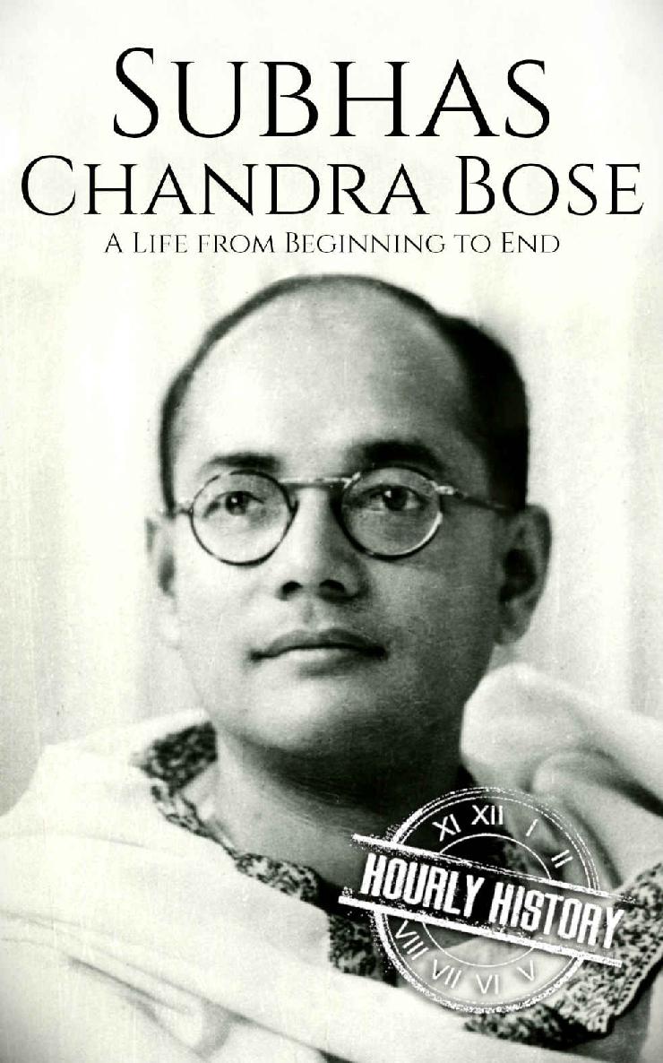 Subhas Chandra Bose: A Life from Beginning to End (India History)