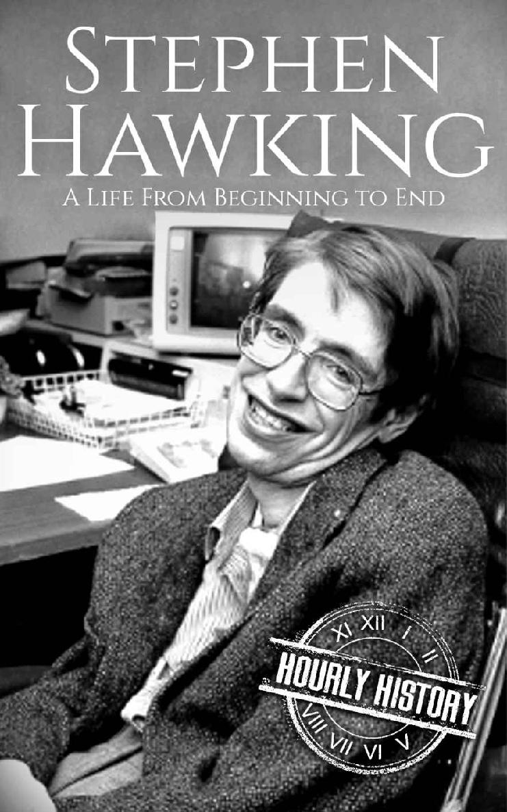 Stephen Hawking: A Life From Beginning to End (Biographies of Physicists Book 4)