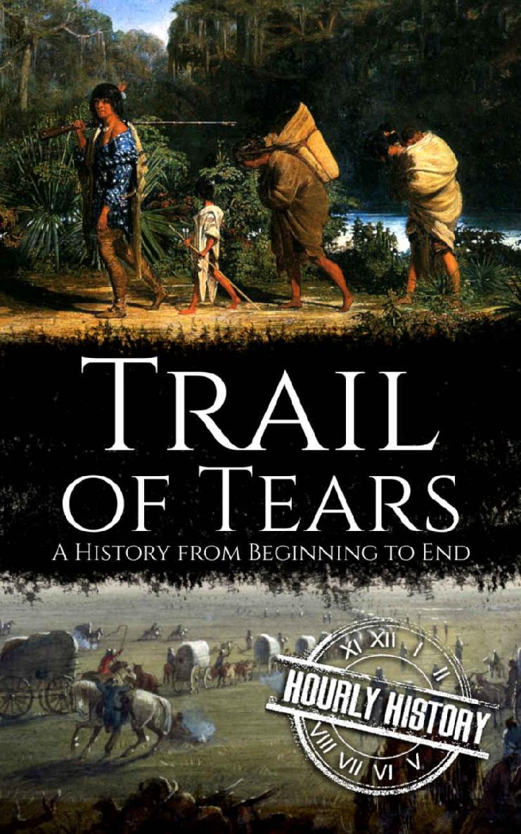 Trail of Tears: A History from Beginning to End (Native American History Book 2)